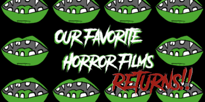 Our Favorite Horror Films… Returns!!